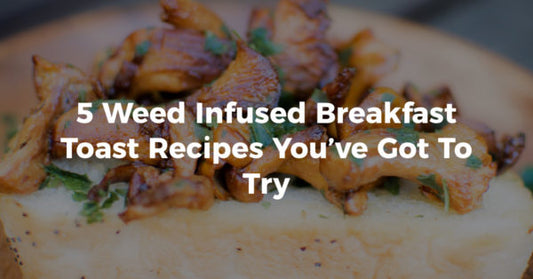 5 Infused Breakfast Toast Recipes You’ll Love